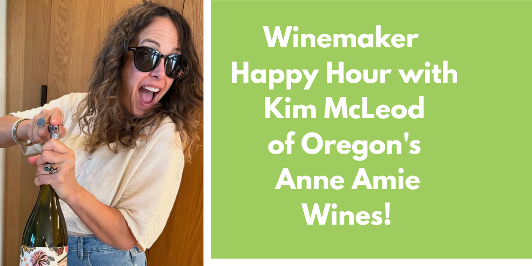 Winemaker Happy Hour with Kim McLeod   of Oregon's Anne Amie Wines!